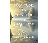 L’ÉQUITUDE, LA PLENITUDE DE L’ÉQUILIBRE (EQUILIBRISME - Henri Barbeblanche)