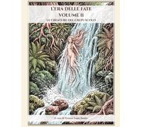 L’ERA DELLE FATE - VOLUME II: LE CREATURE DEL CREPUSCOLO (L'Era delle Fate: Un Viaggio nel Microcosmo)