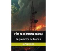L’Ère de la Dernière Chance: La promesse de l’avenir: 4 (FIN DU MONDE)
