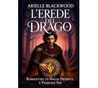 L’Erede del Drago: Romantasy di Magia Proibita e Passione Fae
