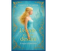 L’erede e i due destini (Il regno di Iskendria)