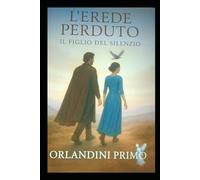 L' Erede Perduto - Il Figlio del Silenzio: Un Viaggio tra silenzio, memoria e speranza