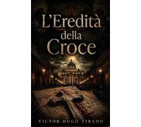 L’Eredità della Croce: Un Thriller Religioso sui Segreti del Vaticano e le Stirpi Proibite