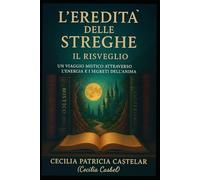 L’EREDITÀ DELLE STREGHE - IL RISVEGLIO: Un viaggio mistico attraverso l’energia e i segreti dell’anima (LA PLUMA DE CASBEL)