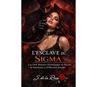 L’ESCLAVE DU SIGMA: Une Dark Romance Psychologique de Pouvoir, de Soumission et d’Obsession Interdite (Dark Romance : Hommes Dominants, Obsession Dangereuse et Érotisme Psychologique Intense)