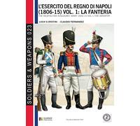 L’esercito del Regno di Napoli (1806-1815) vol. 1: La fanteria: The Neapolitan kingdom's army 1806-15 vol.1 the infantry (Soldier & Weapons)