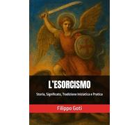 L’ESORCISMO: Storia, Significato, Tradizione Iniziatica e Pratica: 7 (Il Potere dei Salmi: Storia, Magia e Mistero)