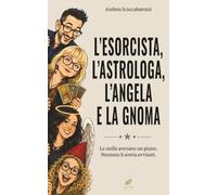 L’ESORCISTA, L’ASTROLOGA, L’ANGELA E LA GNOMA: Le stelle avevano un piano. Nessuno li aveva avvisati.