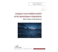 L’espace euro-méditerranéen et les dynamiques migratoires: Défis, enjeux et perspectives (Logiques Sociales)
