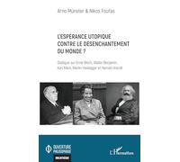 L’espérance utopique contre le désenchantement du monde ?: Dialogue sur Ernst Bloch, Walter Benjamin, Karl Marx, Martin Heidegger et Hannah Arendt (Ouverture Philosophique)