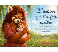 L’espoir qui t’a fait naître: L'histoire de Maman Panda Roux et de sa fille (Les chemins du cœur)