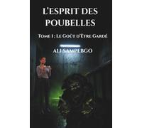 L’ESPRIT DES POUBELLES: Tome 1 : Le Goût d’Être Gardé