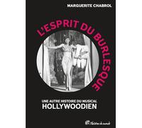 L’Esprit du burlesque: Une autre histoire du "musical" hollywoodien