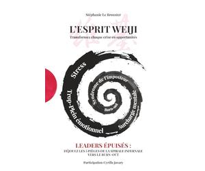 L’esprit WEIJI - Transformez vos défis en opportunités: Leaders épuisés : déjouez les 5 pièges de la spirale infernale vers le burn-out