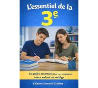 L’essentiel de la 3e: Ce que votre enfant doit savoir faire et connaître au collège (L'essentiel Scolaire)