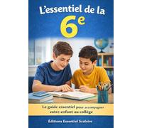 L’essentiel de la 6e: Le guide essentiel pour accompagner votre enfant au collège (L'essentiel Scolaire)
