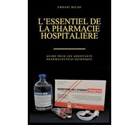 L’Essentiel de la Pharmacie Hospitalière: Guide pour les Assistants pharmaceutico-techniques