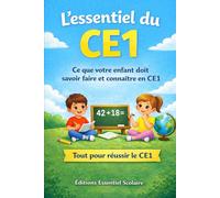 L’essentiel du CE1: Tout ce que votre enfant doit savoir pour réussir son année de CE1 (L'essentiel Scolaire)