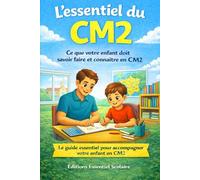L’essentiel du CM2: Le guide essentiel pour accompagner votre enfant en CM2 (L'essentiel Scolaire)