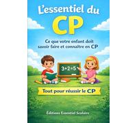 L’essentiel du CP: Tout ce que votre enfant doit vraiment savoir pour réussir son année (L'essentiel Scolaire)