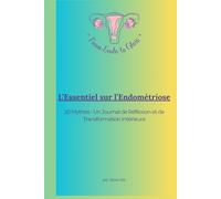 L’ESSENTIEL SUR L’ENDOMÉTRIOSE: 20 Mythes - Un Journal de Réflexion et de Transformation (From Endo to Glow - Édition Française)
