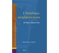 L’Esthétique néoplatonicienne: de Plotin à Marsile Ficin: 36 (Studies in Platonism, Neoplatonism, and the Platonic Tradition, 36)
