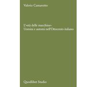 L'«età delle macchine». Uomini e automi nell'Ottocento italiano (Quodlibet studio. Lettere)