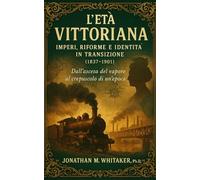 L’Età Vittoriana: Imperi, Riforme e Identità in Transizione (1837-1901)