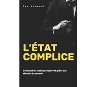 L’ÉTAT COMPLICE: Comment les mafias prospèrent grâce aux silences du pouvoir