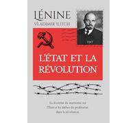 L’ÉTAT ET LA RÉVOLUTION: La doctrine du marxisme sur l’État et les tâches du prolétariat dans la révolution