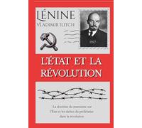 L’ÉTAT ET LA RÉVOLUTION: La doctrine du marxisme sur l’État et les tâches du prolétariat dans la révolution
