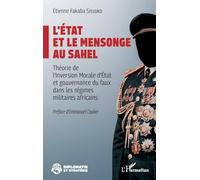 L’État et le mensonge au Sahel: Théorie de l’Inversion Morale d’État et gouvernance du faux dans les régimes militaires africains (Diplomatie Et Stratégie)