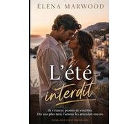 L’été interdit: Ils s’étaient promis de s’oublier. Dix ans plus tard, l’amour les attendait encore.