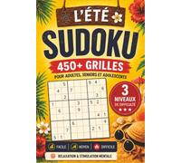 L’Été Sudoku: Livre de Sudoku pour Adultes, Seniors et Adolescents | 450+ Puzzles avec 3 Niveaux de Difficulté (Facile, Moyen, Difficile) | Grand Format pour le Loisir et le Bien-être