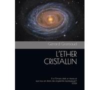 L’ETHER CRISTALLIN: Et si l’Univers était un réseau et que nous en étions des singularités topologiques?