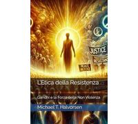L’Etica della Resistenza: Gandhi e la Forza della Non Violenza