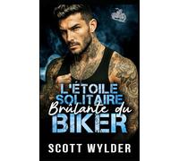 L’Étoile Solitaire Brûlante du Biker: Une romance biker parent célibataire avec protecteur: 8 (Série « La faiblesse brûlante du motard)
