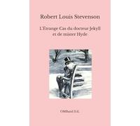 L’Étrange Cas du docteur Jekyll et de mister Hyde: (Édition intégrale)
