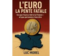 L’EURO : LA PENTE FATALE: Ce que l’euro a fait à la France - et que personne n’ose dire (Grands enjeux)