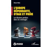 L’Europe dépendante, otage et proie: Les illusions perdues dans ses voisinages (Diplomatie Et Stratégie)