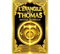 L’Évangile de Thomas : Édition Intégrale des Paroles Cachées de Jésus, Contenant les 114 Enseignements Attribués au Christ, les Révélations Mystiques ... des Premiers Siècles Découverts à Nag Hamma