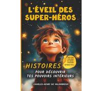 L’Éveil des Super-Héros - histoires pour découvrir tes pouvoirs intérieurs: Aventures inspirantes et ateliers interactifs pour garçons : développer la confiance en soi, l'amitié et le courage