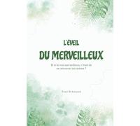 L’ÉVEIL DU MERVEILLEUX: Et si le vrai merveilleux, c’était de se retrouver soi-même ?