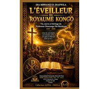 L’ÉVEILLEUR DU ROYAUME KONGO: Vie, œuvre et héritage du Professeur Dianzungu Dia Biniakunu (1937 - 2020) (Collection ALPHA - OMEGA A et Ω International University Network)
