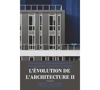 L’Évolution de l’Architecture II: Réflexions analytiques sur la transformation architecturale et le design contemporain (The Evolution of Architecture)