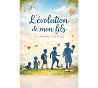 L’évolution de mon fils: De 0 à 18 ans