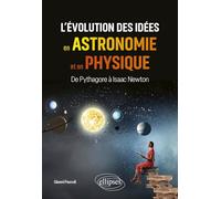 L’évolution des idées en astronomie et en physique: De Pythagore à Isaac Newton