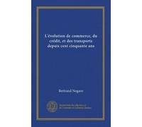 L´Evolution du commerce, du crédit et des transports depuis cent cinquante ans