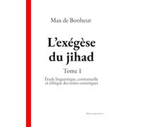 L’exégèse du jihad: Étude linguistique, contextuelle et éthique des textes coraniques
