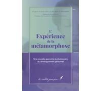 L’Expérience de la métamorphose: Un manuel pour découvrir ma mission de vie | Un manuel de motivation spirituelle | Un livre qui me donne de la motivation